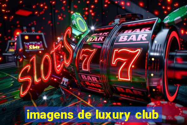 imagens de luxury club